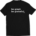 Be Great, Be Grateful T-Shirt (Black)